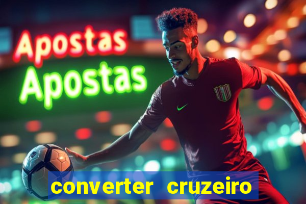 converter cruzeiro para real